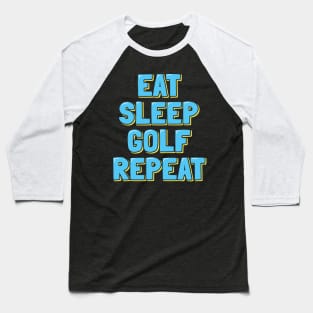 Eat Sleep Golf Repeat Baseball T-Shirt